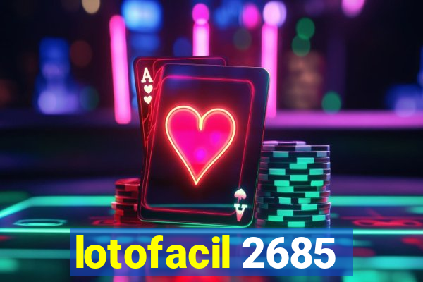 lotofacil 2685